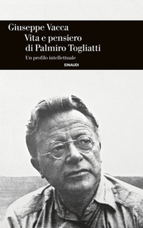 Vita e pensiero di Palmiro Togliatti. Un profilo intellettuale - Librerie.coop