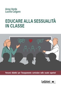 Educare alla sessualità in classe. Percorsi didattici per l'insegnamento curricolare nelle scuole superiori - Librerie.coop Educare alla sessualità in classe. Percorsi didattici per l'insegnamento curricolare nelle scuole superiori - Librerie.coop