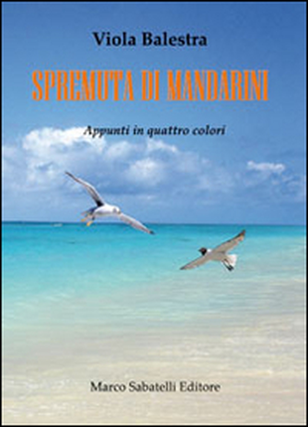 Spremuta di mandarini. Appunti in quattro colori - Librerie.coop Spremuta di mandarini. Appunti in quattro colori - Librerie.coop