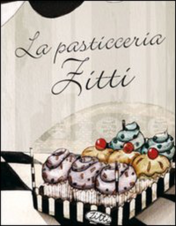 La pasticceria Zitti - Librerie.coop La pasticceria Zitti - Librerie.coop