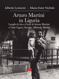 Arturo Martini in Liguria. Luoghi di vita e d'arte di Arturo Martini a Vado Ligure, Savona, Albissola Marina - Librerie.coop Arturo Martini in Liguria. Luoghi di vita e d'arte di Arturo Martini a Vado Ligure, Savona, Albissola Marina - Librerie.coop