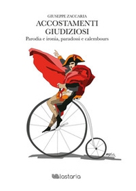 Accostamenti giudiziosi. Parodia e ironia, paradossi e calembours - Librerie.coop