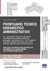 Prontuario tecnico urbanistico amministrativo. Per la preparazione all'esame di abilitazione alle professioni di architetto, pianificatore, paesaggista, conservatore sez. A - sez. B, ingegnere civile/edile, geometra, perito edile, per concorsi da tecnico  - Librerie.coop