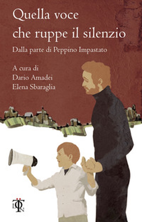 Quella voce che ruppe il silenzio. Dalla parte di Peppino Impastato - Librerie.coop Quella voce che ruppe il silenzio. Dalla parte di Peppino Impastato - Librerie.coop