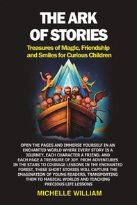 The ark of stories. Treasures of magic, friendship and smiles for curious children - Librerie.coop