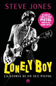 Lonely boy. La storia di un Sex Pistol - Librerie.coop Lonely boy. La storia di un Sex Pistol - Librerie.coop