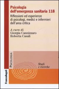 Psicologia dell'emergenza sanitaria 118. Riflessioni ed esperienze di psicologi, medici e infermieri dell'area critica - Librerie.coop