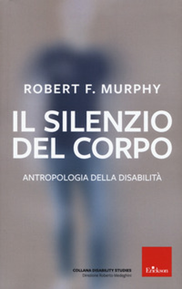 Il silenzio del corpo. Antropologia della disabilità - Librerie.coop Il silenzio del corpo. Antropologia della disabilità - Librerie.coop