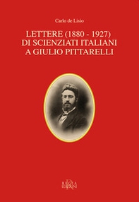 Lettere (1880-1927) di scienziati italiani a Giulio Pittarelli - Librerie.coop