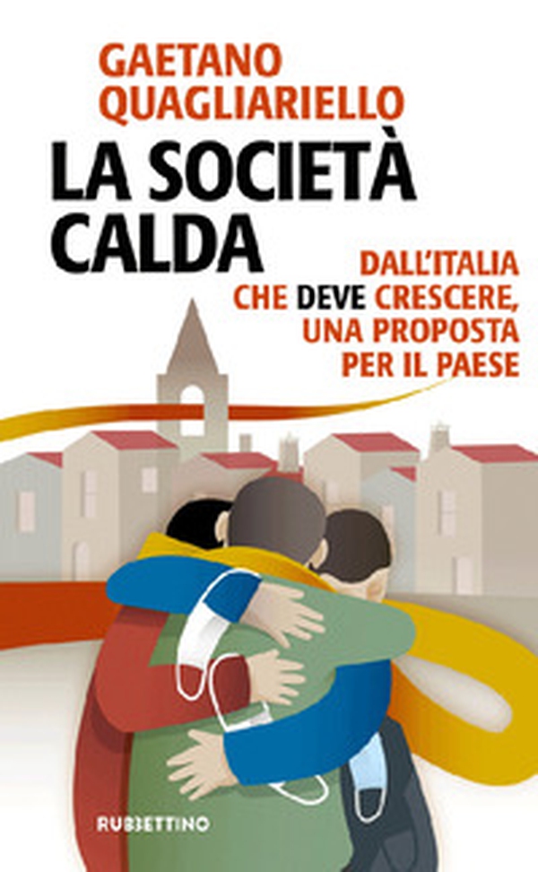 La società calda. Dall'Italia che deve cresce, una proposta per il paese - Librerie.coop La società calda. Dall'Italia che deve cresce, una proposta per il paese - Librerie.coop