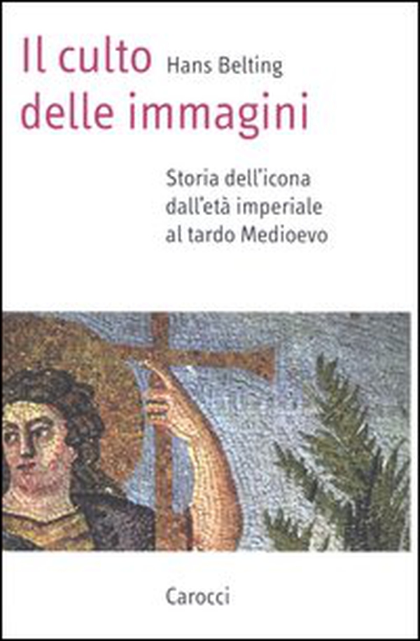 Il culto delle immagini. Storia dell'icona dall'età imperiale al tardo Medioevo - Librerie.coop Il culto delle immagini. Storia dell'icona dall'età imperiale al tardo Medioevo - Librerie.coop