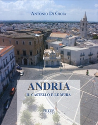 Andria. Il castello e le mura - Librerie.coop
