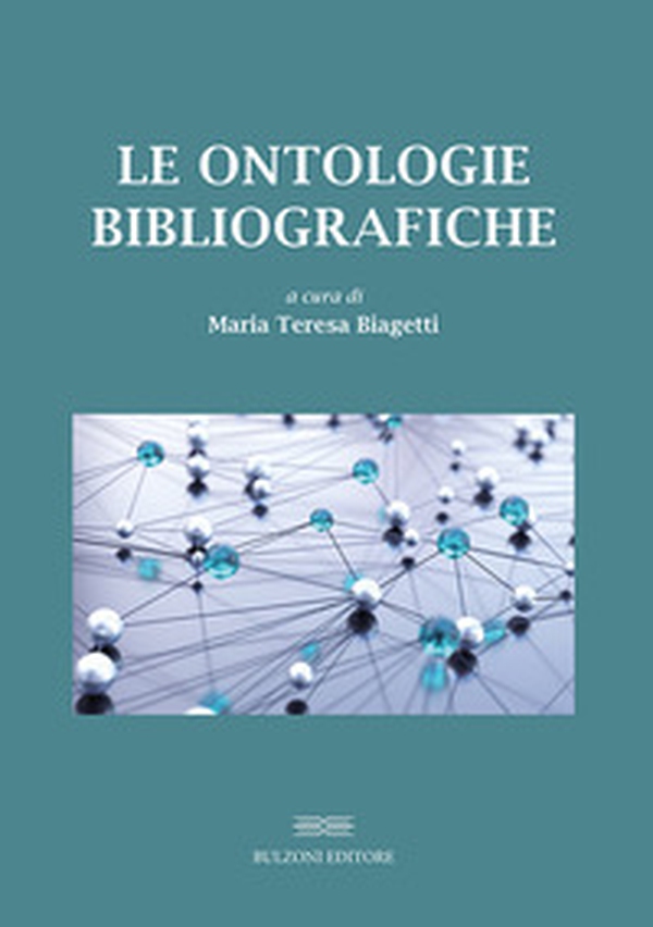 Le ontologie bibliografiche. Modelli concettuali e vocabolari condivisi per l'universo bibliografico - Librerie.coop Le ontologie bibliografiche. Modelli concettuali e vocabolari condivisi per l'universo bibliografico - Librerie.coop