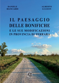 Il paesaggio delle bonifiche e le sue modificazioni in provincia di Ferrara - Librerie.coop