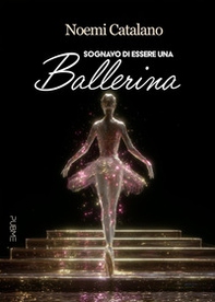 Sognavo di essere una ballerina - Librerie.coop