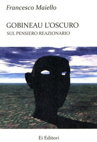 Gobineau l'oscuro. Sul pensiero reazionario - Librerie.coop