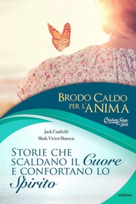 Brodo caldo per l'anima. Storie che scaldano il cuore e confortano lo spirito - Librerie.coop