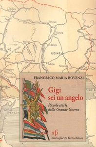 Gigi, sei un angelo. Piccole storie della grande guerra - Librerie.coop