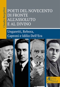 Poeti del Novecento di fronte all'Assoluto e al Divino. Ungaretti, Rebora, Caproni e Idilio Dell'Era - Librerie.coop