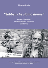 «Sebben che siamo donne». Storie di «sovversive» vercellesi, biellesi, valsesiane (1898-1945) - Librerie.coop
