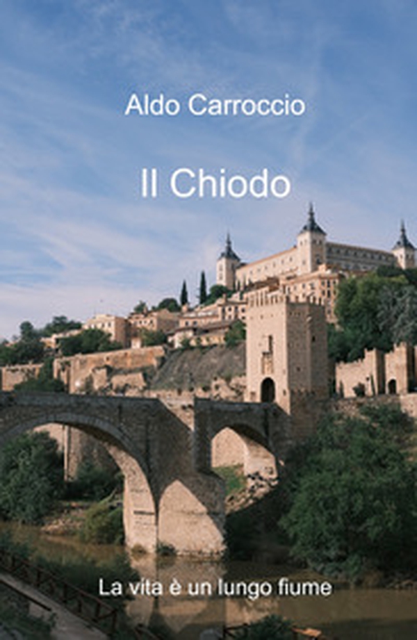 Il chiodo. La vita è un lungo fiume - Librerie.coop Il chiodo. La vita è un lungo fiume - Librerie.coop