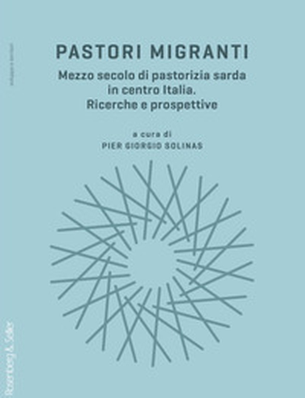 Pastori migranti. Mezzo secolo di pastorizia sarda in centro Italia. Ricerche e prospettive - Librerie.coop