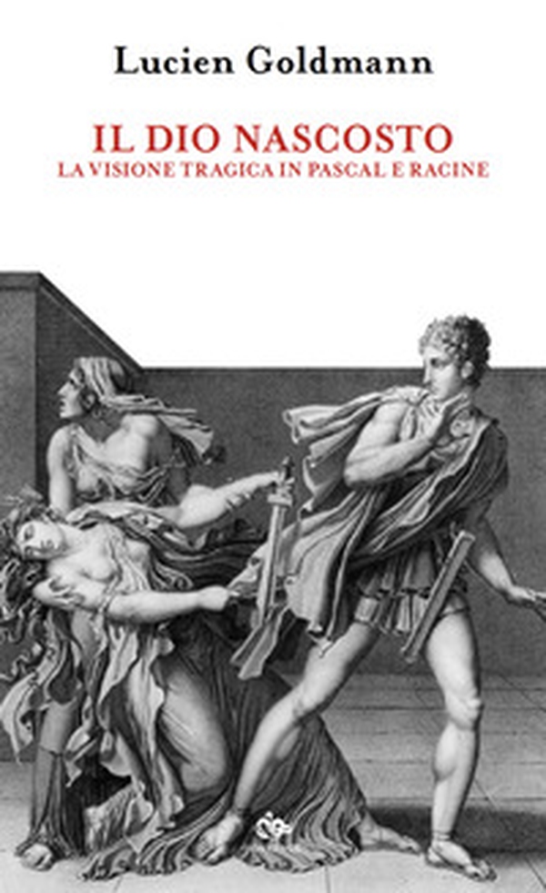 Il dio nascosto. La visione tragica in Pascal e Racine - Librerie.coop