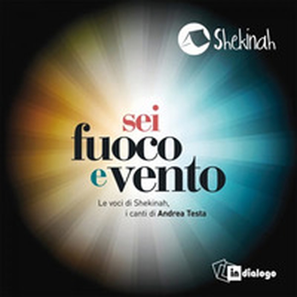 «Sei fuoco e vento». Le voci di Shekinah, i canti di Andrea Testa. CD Audio - Librerie.coop «Sei fuoco e vento». Le voci di Shekinah, i canti di Andrea Testa. CD Audio - Librerie.coop
