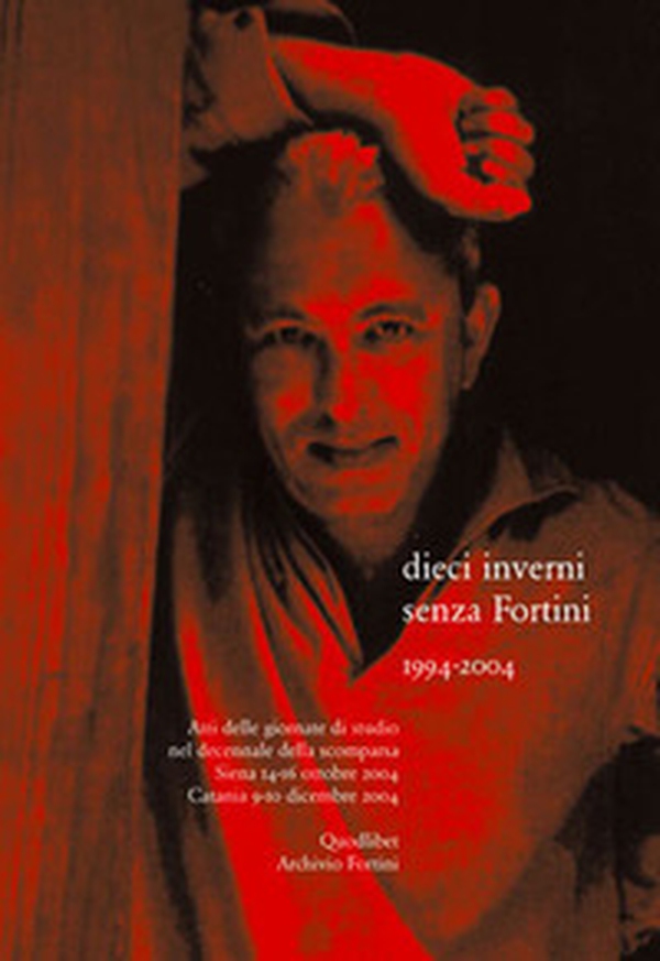 Dieci inverni senza Fortini (1994-2004). Atti delle Giornate di studio nel decennale della scomparsa (Siena, 14-16 ottobre 2004; Catania 9-10 dicembre 2004) - Librerie.coop Dieci inverni senza Fortini (1994-2004). Atti delle Giornate di studio nel decennale della scomparsa (Siena, 14-16 ottobre 2004; Catania 9-10 dicembre 2004) - Librerie.coop