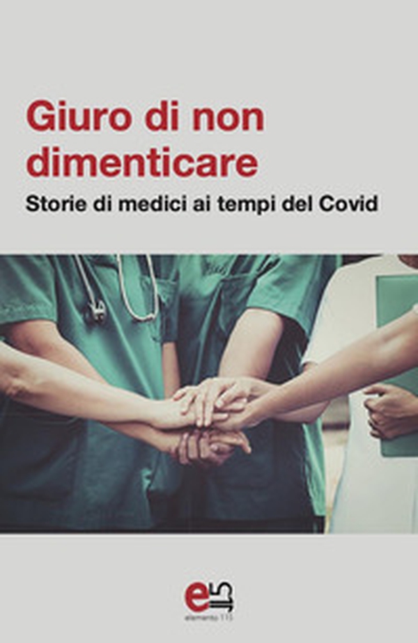 Giuro di non dimenticare. Storie di medici ai tempi del Covid - Librerie.coop Giuro di non dimenticare. Storie di medici ai tempi del Covid - Librerie.coop