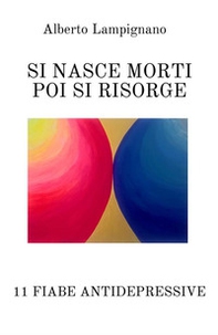 Si nasce morti poi si risorge. 11 fiabe antidepressive - Librerie.coop