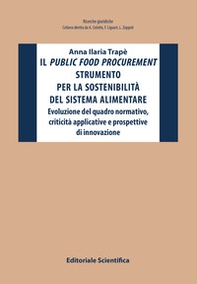 Il public food procurement strumento per la sostenibilità del sistema alimentare. Evoluzione del quadro normativo, criticità applicative e prospettive di innovazione - Librerie.coop