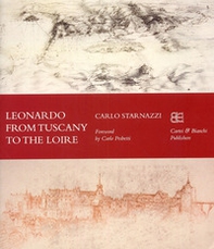Leonardo from Tuscany to the Loire. Ediz. inglese - Librerie.coop
