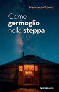 Come germoglio nella steppa. Gesù in Mongolia - Librerie.coop