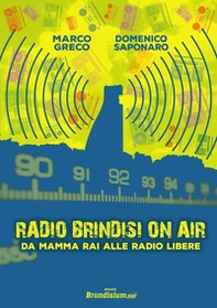 Radio Brindisi on air. Da mamma Rai alle radio libere - Librerie.coop