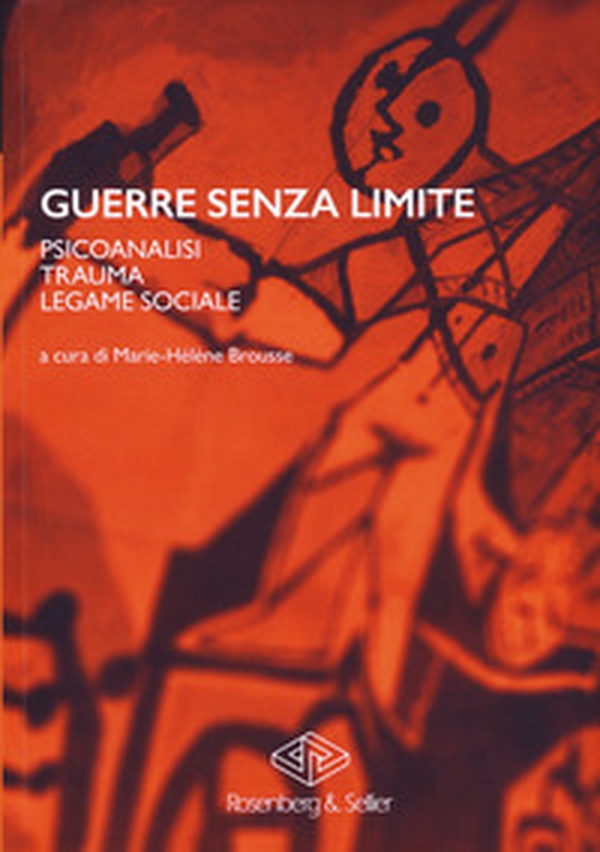Guerre senza limite. Psicoanalisi, trauma, legame sociale - Librerie.coop