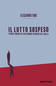 Il lutto sospeso. Storie umane di chi sembra sparire nel nulla - Librerie.coop