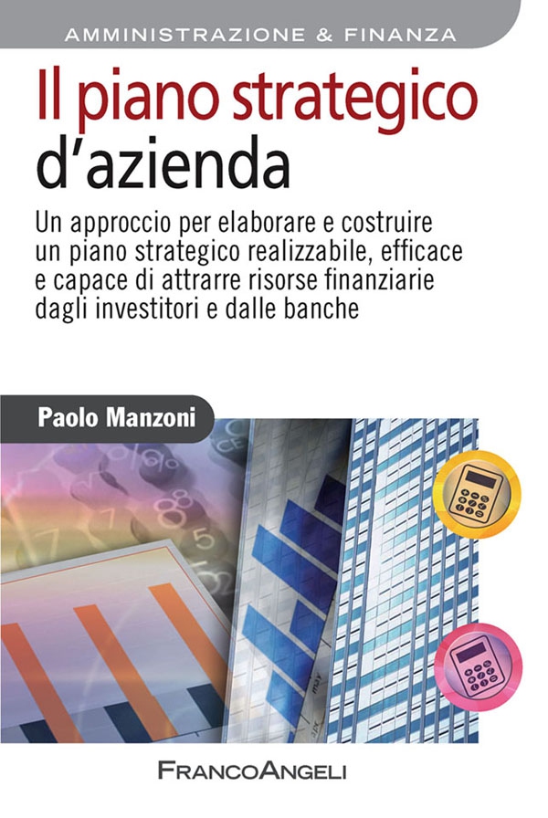 Il piano strategico d'azienda. Un approccio per elaborare e costruire un piano strategico realizzabile, efficace e capace di attrarre risorse finanziarie dagli investitori e dalle banche - Librerie.coop Il piano strategico d'azienda. Un approccio per elaborare e costruire un piano strategico realizzabile, efficace e capace di attrarre risorse finanziarie dagli investitori e dalle banche - Librerie.coop
