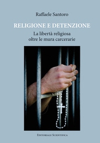 Religione e detenzione. La libertà religiosa oltre le mura carcerarie - Librerie.coop Religione e detenzione. La libertà religiosa oltre le mura carcerarie - Librerie.coop
