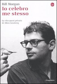 Io celebro me stesso. La vita quasi privata di Allen Ginsberg - Librerie.coop