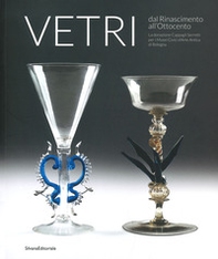 Vetri dal Rinascimento all'Ottocento. La donazione Cappagli Serretti per i Musei Civici d'Arte Antica di Bologna - Librerie.coop