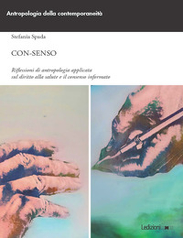 Con-senso. Riflessioni di antropologia applicata sul diritto alla salute e il consenso informato - Librerie.coop Con-senso. Riflessioni di antropologia applicata sul diritto alla salute e il consenso informato - Librerie.coop