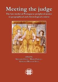 Meeting the judge. The late medieval Portuguese peripheral justice in geographical and chronogical context. Ediz. multilingue - Librerie.coop