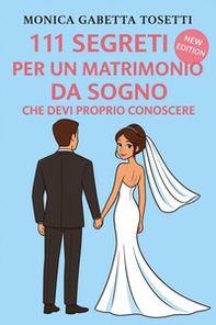 111 segreti per un matrimonio da sogno che devi proprio conoscere - Librerie.coop