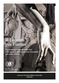Il Lyceum per Firenze. Il patrimonio culturale della città nello sguardo dell'associazione femminile più antica d'Italia - Librerie.coop