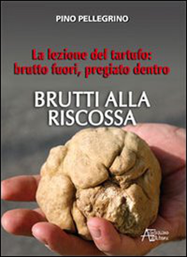 Brutti alla riscossa! La lezione del tartufo: brutto fuori, pregiato dentro - Librerie.coop Brutti alla riscossa! La lezione del tartufo: brutto fuori, pregiato dentro - Librerie.coop
