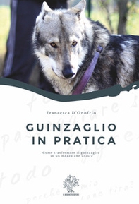 Guinzaglio in pratica. Come trasformare il guinzaglio in un mezzo che unisce - Librerie.coop