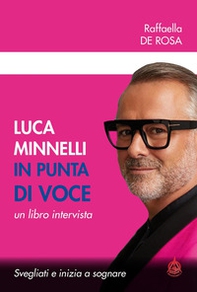 Luca Minnelli in punta di voce. Svegliati e inizia a sognare. Un libro intervista - Librerie.coop Luca Minnelli in punta di voce. Svegliati e inizia a sognare. Un libro intervista - Librerie.coop