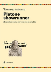 Platone showrunner. Regole filosofiche per scrivere la serialità - Librerie.coop