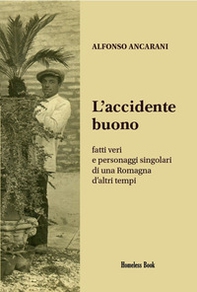 L'accidente buono. Fatti veri e personaggi singolari di una Romagna d'altri tempi - Librerie.coop